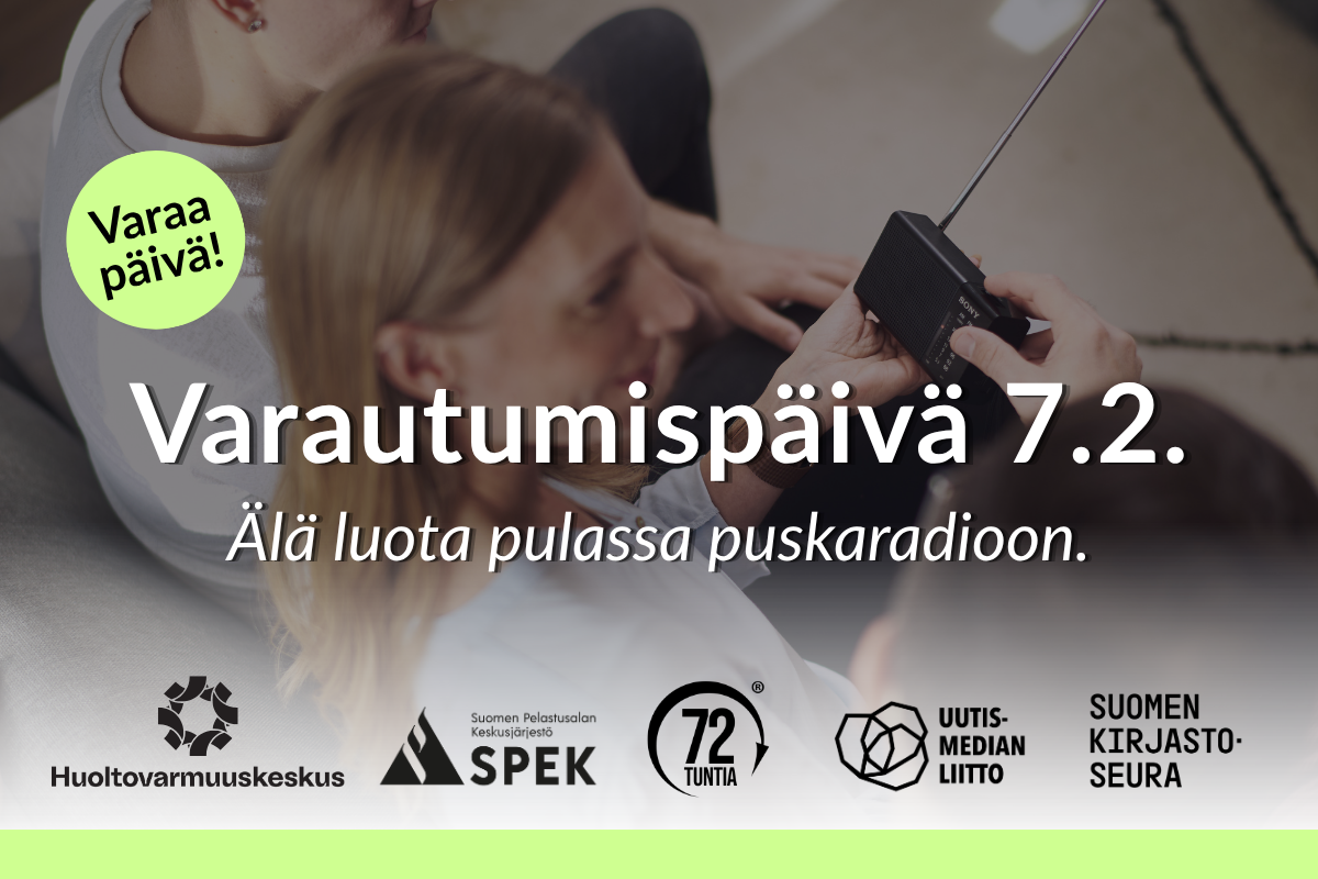 Varautumispäivä 7.2. Varaa päivä! Älä luota pulassa puskaradioon.